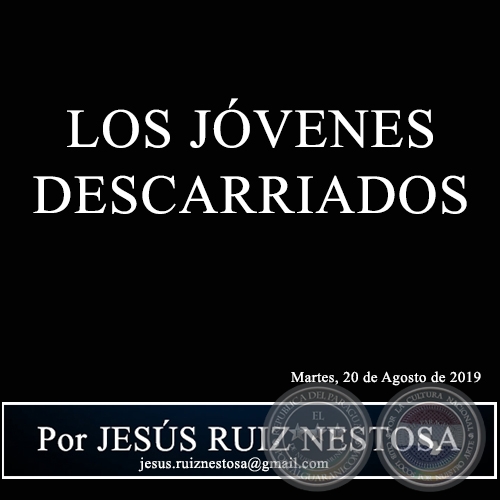 LOS JÓVENES DESCARRIADOS - Por JESÚS RUIZ NESTOSA - Martes, 20 de Agosto de 2019